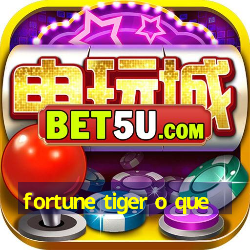 fortune tiger o que